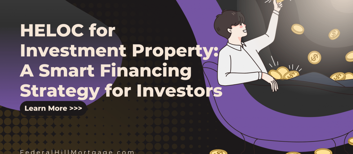 HELOC for investment property financing: Smart strategies for real estate investors.